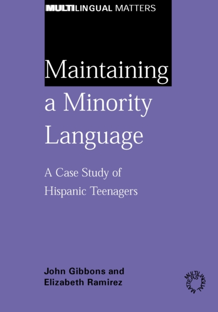 Maintaining a Minority Language : A Case Study of Hispanic Teenagers, PDF eBook