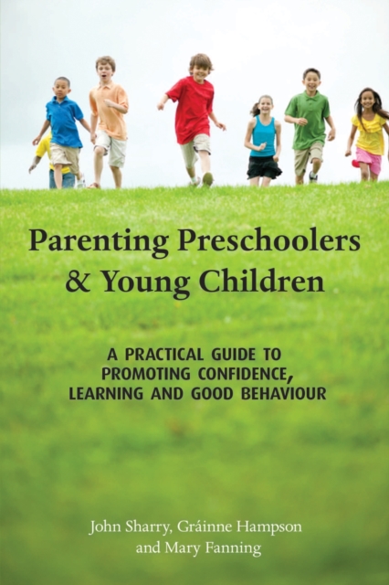 Parenting Preschoolers and Young Children : A Practical Guide to Promoting Confidence, Learning and Good Behaviour, Paperback / softback Book