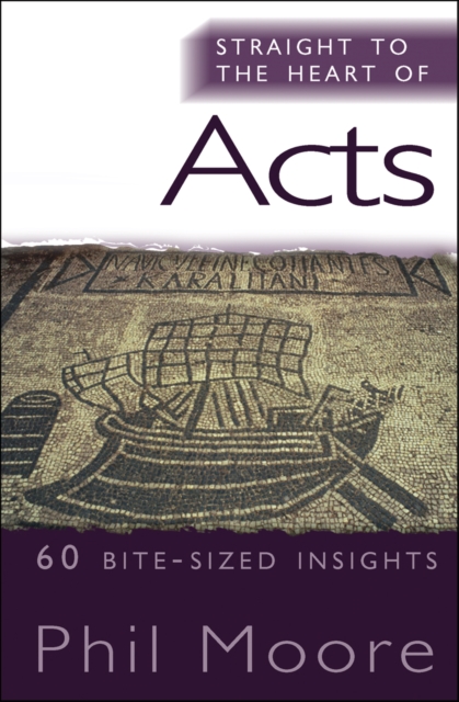Straight to the Heart of Acts : 60 bite-sized insights, Paperback / softback Book