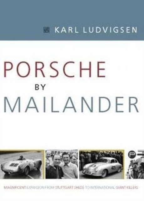 Porsche by Mailander : Magnificent Expansion from Stuttgart Sheds to International Giant Killers, Hardback Book