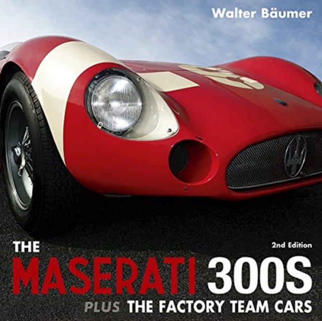 Maserati 300S plus the Factory Team Cars, Hardback Book