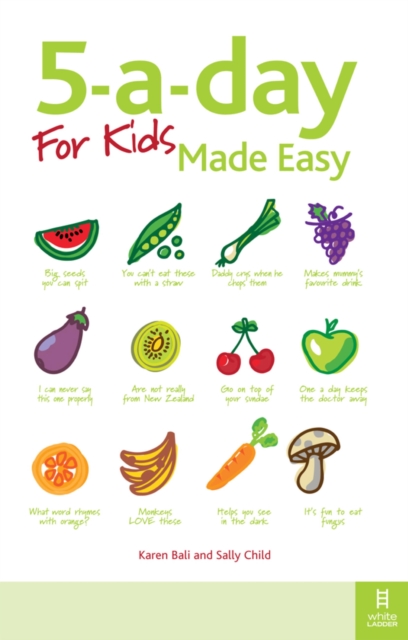 5-a-day For Kids Made Easy : Quick and easy recipes and tips to feed your child more fruit and vegetables and convert fussy eaters, EPUB eBook