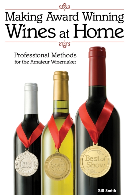 Making Award Winning Wines at Home : Professional Methods For the Amateur Winemaker, Paperback / softback Book