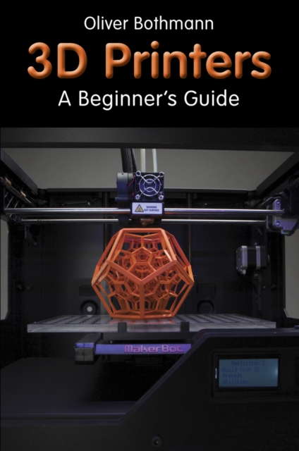 3D Printers : A Beginner's Guide, Paperback / softback Book