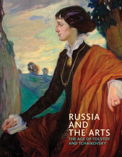 Russia and the Arts : The Age of Tolstoy and Tchaikovsky, Paperback / softback Book