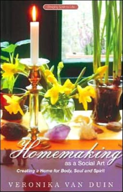 Homemaking as a Social Art : Creating a Home for Body, Soul and Spirit, Paperback / softback Book