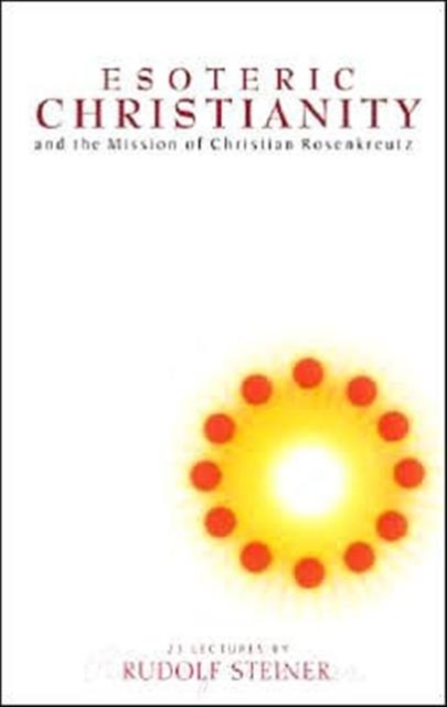 Esoteric Christianity and the Mission of Christian Rosenkreutz, Paperback / softback Book