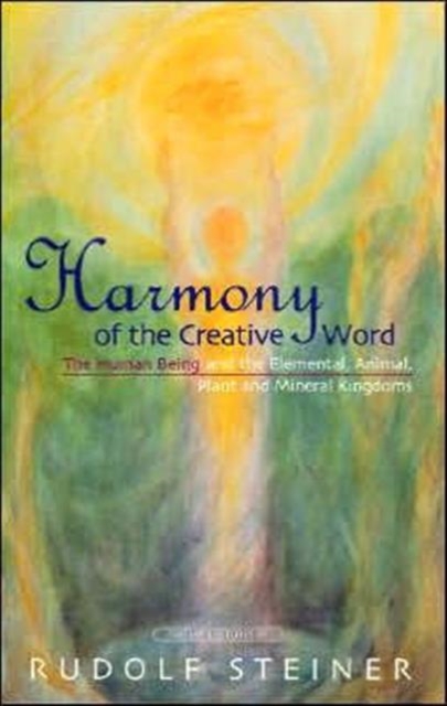 Harmony of the Creative Word : The Human Being and the Elemental, Animal, Plant and Mineral Kingdoms, Paperback / softback Book