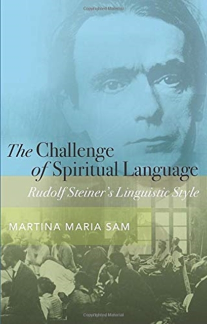 The Challenge of Spiritual Language : Rudolf Steiner's Linguistic Style, Paperback / softback Book