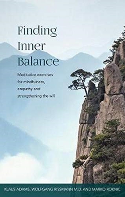 Finding Inner Balance : Meditative exercises for mindfulness, empathy and strengthening the will, Paperback / softback Book
