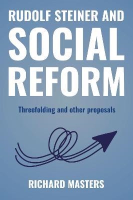Rudolf Steiner and Social Reform : Threefolding and other proposals, Paperback / softback Book