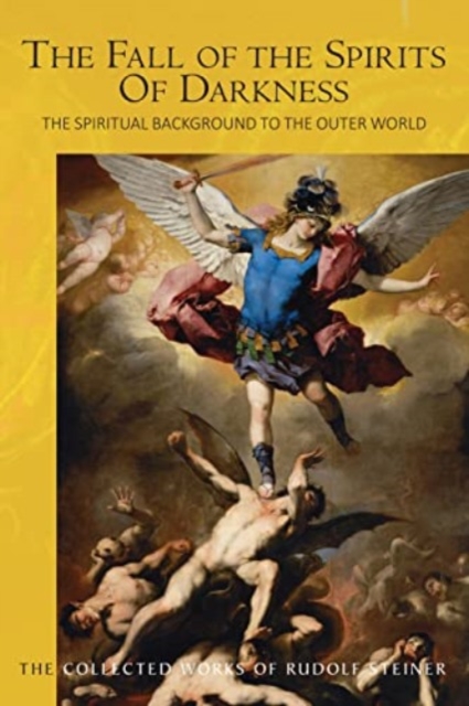The Fall of the Spirits Of Darkness : The Spiritual Background to the Outer World: Spiritual Beings and their Effects, Vol. 1, Paperback / softback Book