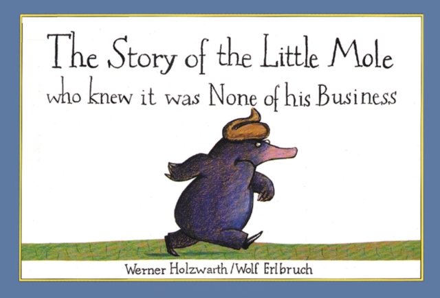 The Story of the Little Mole who knew it was none of his business, Paperback / softback Book