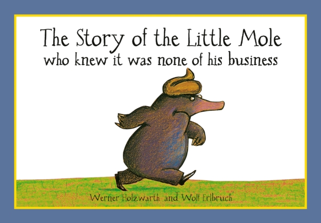 The Story of the Little Mole who knew it was none of his business, Paperback / softback Book