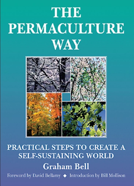 Permaculture Way: Practical Steps to Create a Self-Sustaining World, Paperback / softback Book