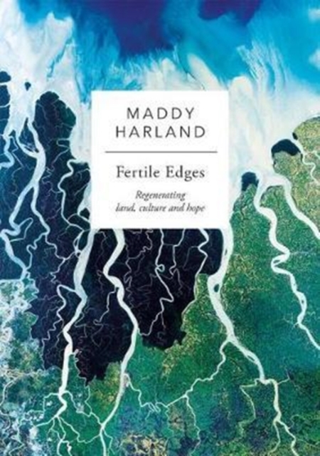 Fertile Edges : Regenerating Land, Culture and Hope, Paperback / softback Book