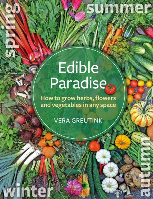 Edible Paradise : How to grow herbs, flowers, and vegetables in any space, Paperback / softback Book