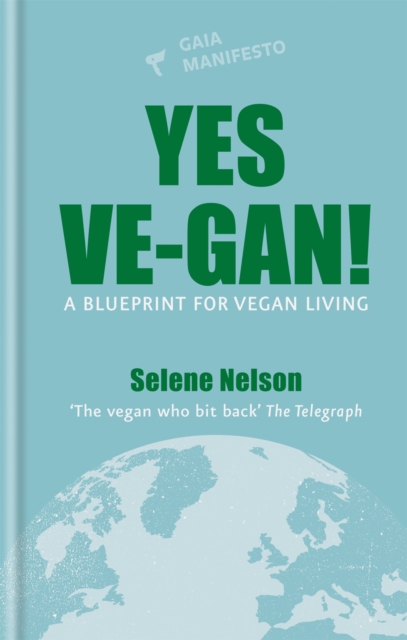 Yes Ve-gan! : A blueprint for vegan living, Hardback Book