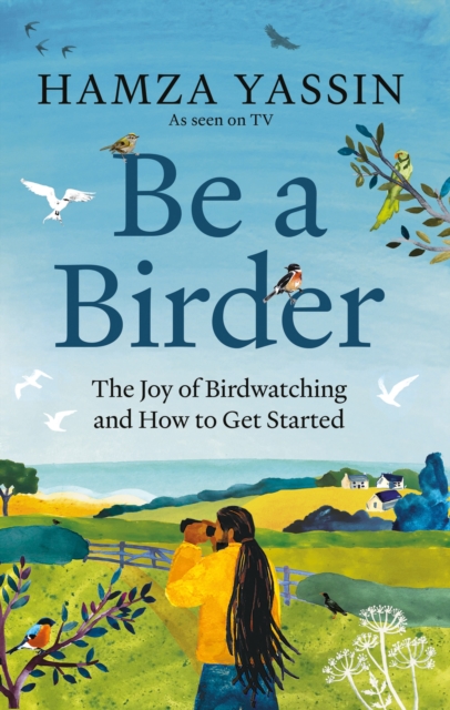 Be a Birder : My love of birdwatching and how to get started, EPUB eBook