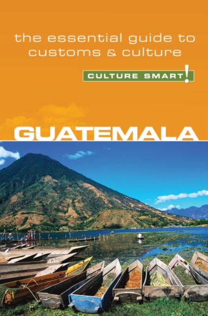 Guatemala - Culture Smart! : The Essential Guide to Customs & Culture, Paperback / softback Book