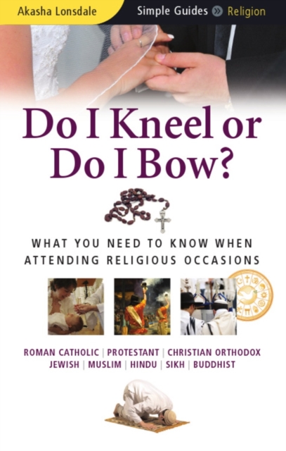 Do I Kneel or Do I Bow? : What You Need to Know When Attending Religious Occasions - Simple Guides, Paperback / softback Book
