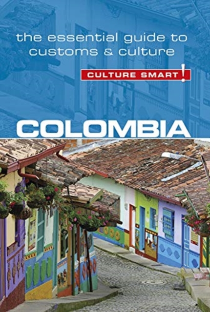 Colombia - Culture Smart! : The Essential Guide to Customs & Culture, Paperback / softback Book