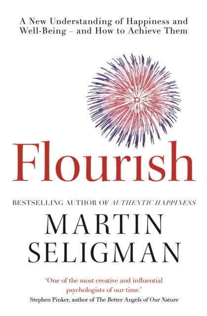 Flourish : A New Understanding of Happiness and Wellbeing: The practical guide to using positive psychology to make you happier and healthier, Paperback / softback Book