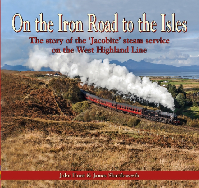 On the Iron Road to the Isles: The Story of the 'Jacobite' Steam Service on the West Highland Line, Paperback / softback Book