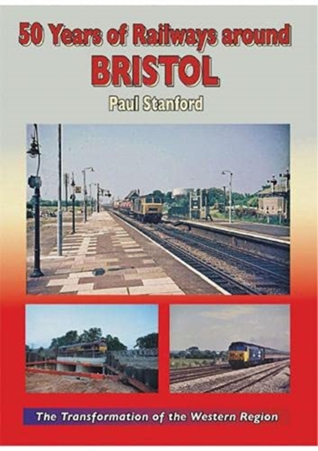 50 Years of Railways Around Bristol, Hardback Book