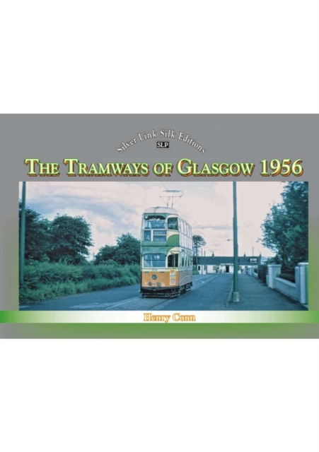Silver Link Silk Edition The Tramways of Glasgow 1956, Paperback / softback Book