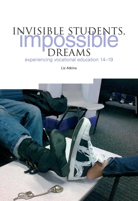 Invisible Students, Impossible Dreams : Experiencing Vocational Education 14-19, PDF eBook