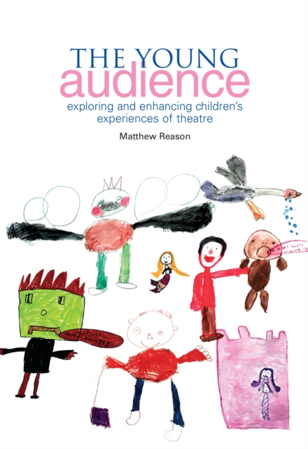 The Young Audience : Exploring and Enhancing Children's Experiences of Theatre, PDF eBook