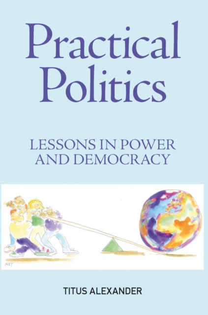 Practical Politics : Lessons in power and democracy, PDF eBook