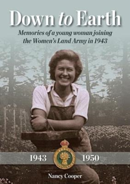 Down to Earth : Memories of a Young Woman Joining the Women's Land Army in 1943, Paperback / softback Book
