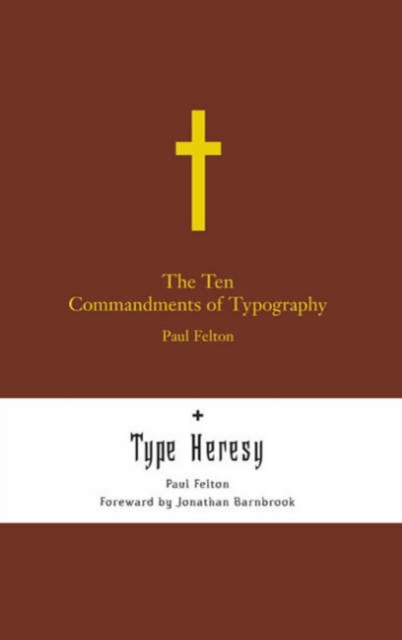 The Ten Commandments of Typography : Type Heresy: Breaking the Ten Commandments of Typography AND "Type Heresy: Breaking the Ten Commandments of Typography", Hardback Book