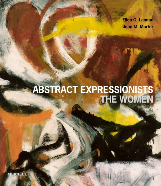 Abstract Expressionists: The Women, Hardback Book