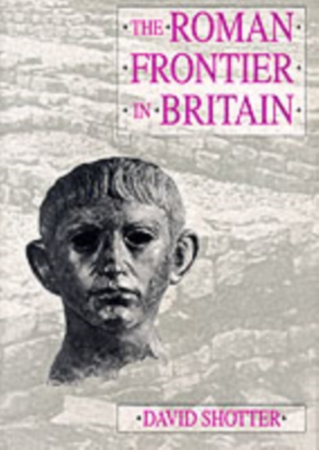 The Roman Frontier in Britain : Hadrian's Wall, the Antonine Wall and Roman Policy in Scotland, Paperback / softback Book