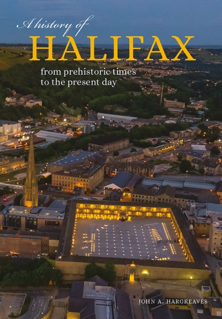 A History of Halifax : From prehistoric times to the present day, Paperback / softback Book