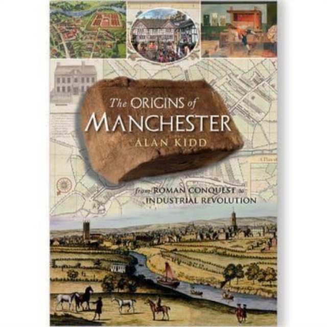 The Origins of Manchester : from Roman conquest to industrial revolution, Paperback / softback Book