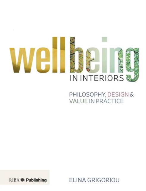 Wellbeing in Interiors: Philosophy, design and value in practice, Paperback / softback Book