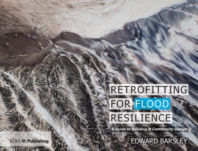 Retrofitting for Flood Resilience : A Guide to Building & Community Design, Hardback Book