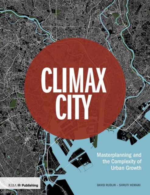Climax City : Masterplanning and the Complexity of Urban Growth, Hardback Book