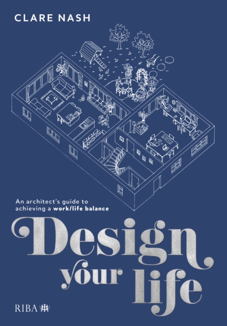 Design your life : An architect's guide to achieving a work/life balance, Paperback / softback Book