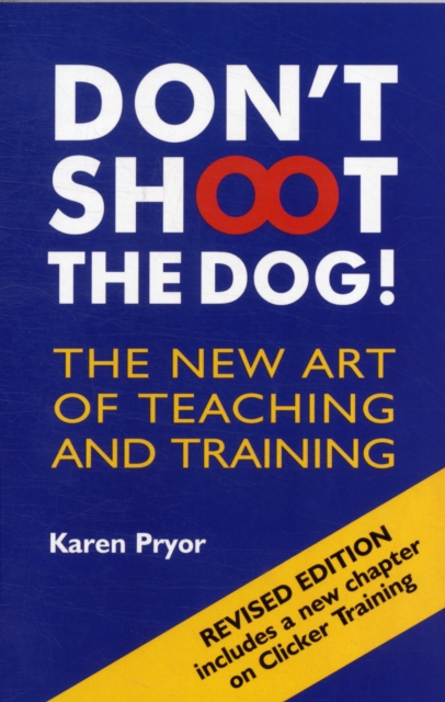 Don't Shoot the Dog! : The New Art of Teaching and Training, Paperback / softback Book