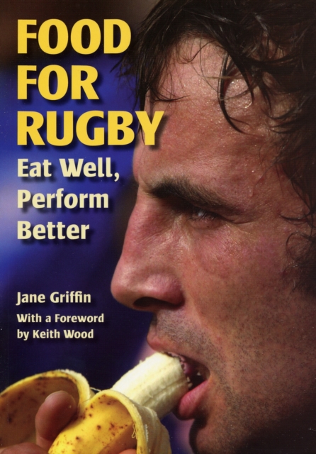 Food for Rugby : Eat Well, Perform Better, Paperback / softback Book