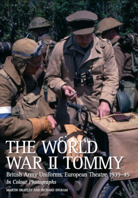The World War II Tommy : British Army Uniforms European Theatre 1939-45, Paperback / softback Book