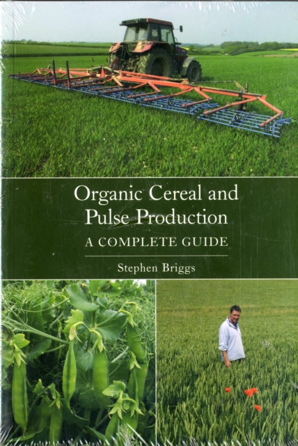 Organic Cereal and Pulse Production : A Complete Guide, Paperback / softback Book