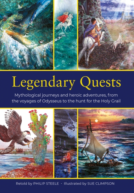 Legendary Quests : Mythological journeys and heroic adventures, from the voyages of Odysseus to the hunt for the Holy Grail, Hardback Book