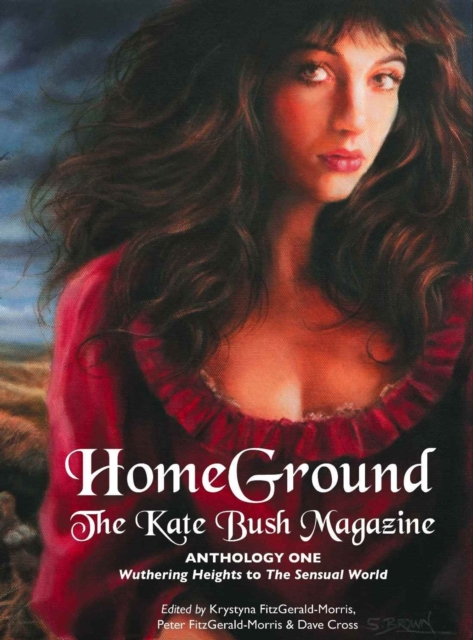 Homeground : The Kate Bush Magazine: Anthology One: 'Wuthering Heights' to 'The Sensual World', Paperback / softback Book