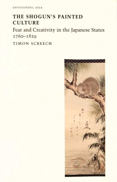 Shogun's Painted Culture : Fear and Creativity in the Japanese States, 1760-1829, EPUB eBook